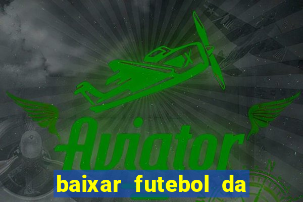 baixar futebol da hora 3.7 atualizado