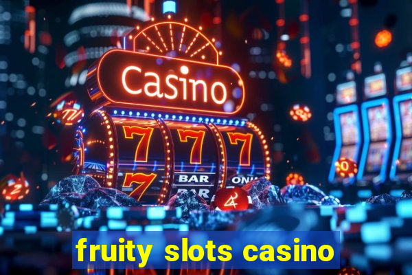 fruity slots casino