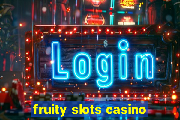 fruity slots casino