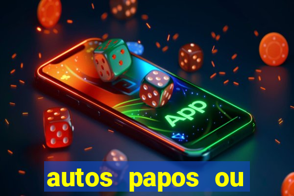 autos papos ou altos papos