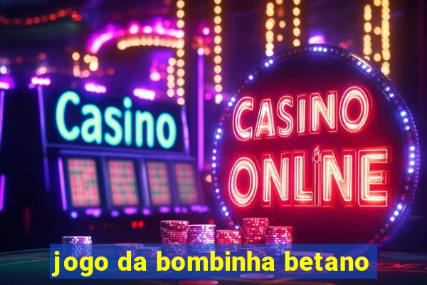 jogo da bombinha betano