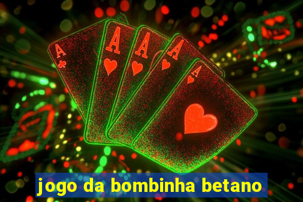 jogo da bombinha betano