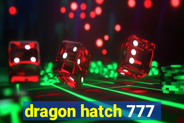 dragon hatch 777