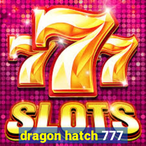 dragon hatch 777