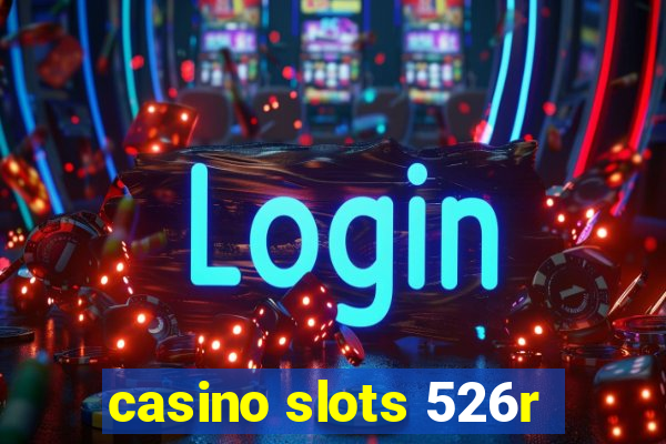 casino slots 526r