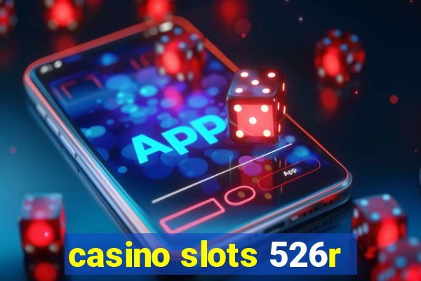 casino slots 526r