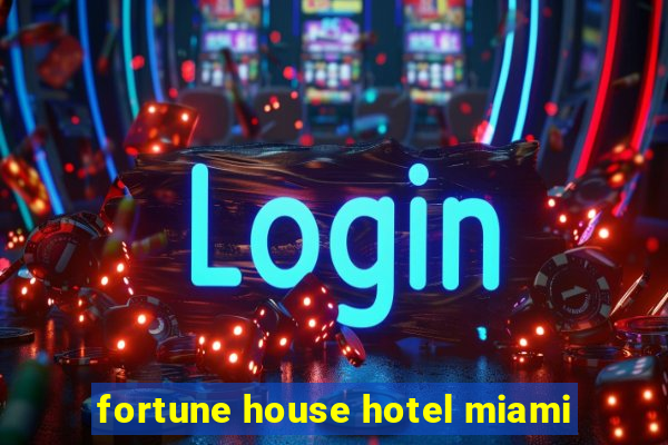 fortune house hotel miami