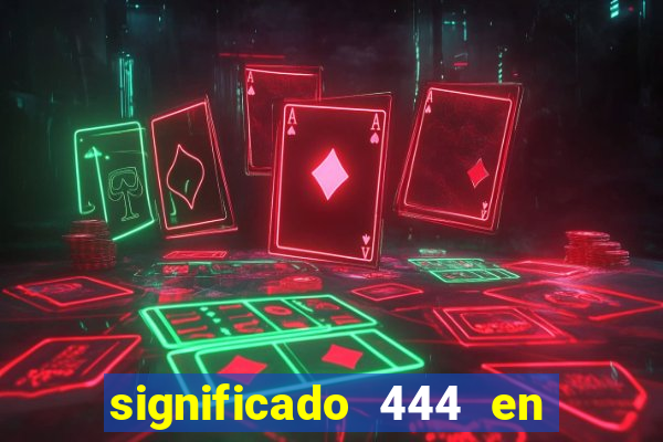 significado 444 en lo espiritual