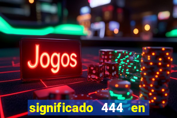 significado 444 en lo espiritual