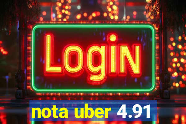 nota uber 4.91