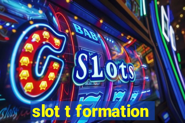 slot t formation