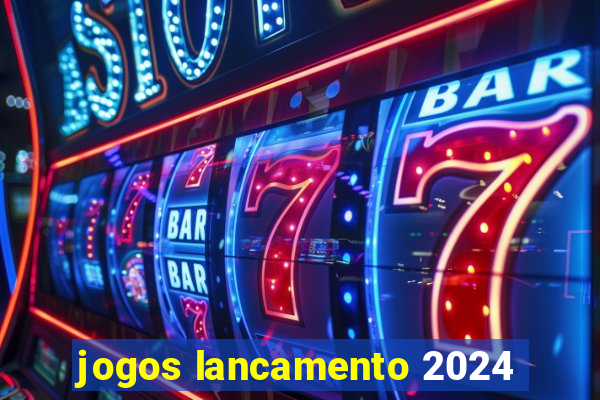 jogos lancamento 2024