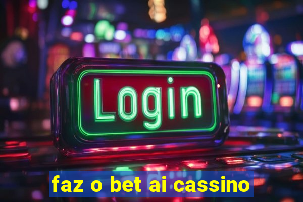 faz o bet ai cassino