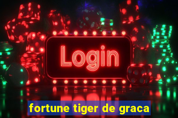 fortune tiger de graca