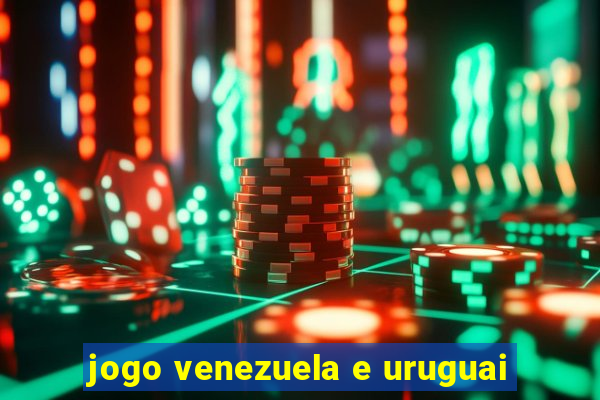 jogo venezuela e uruguai