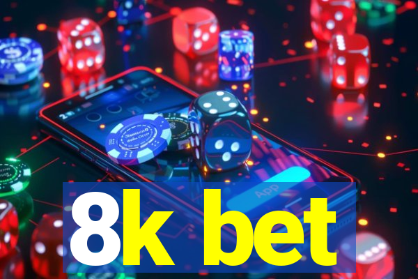 8k bet