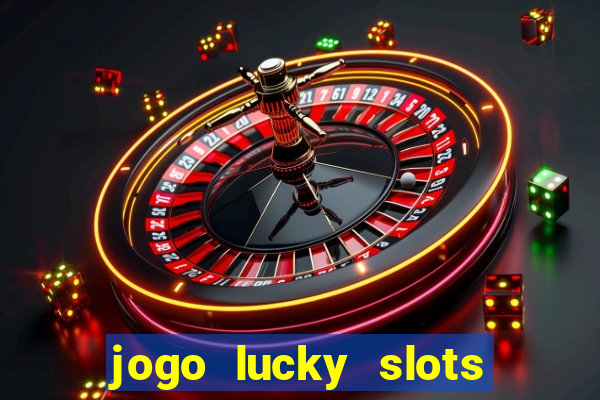 jogo lucky slots paga mesmo