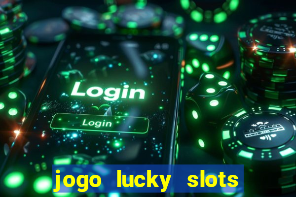 jogo lucky slots paga mesmo