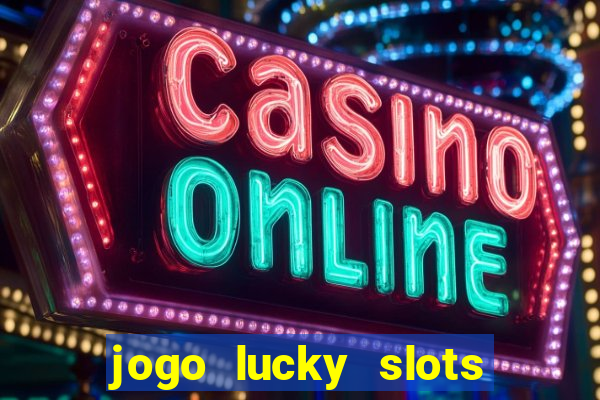 jogo lucky slots paga mesmo