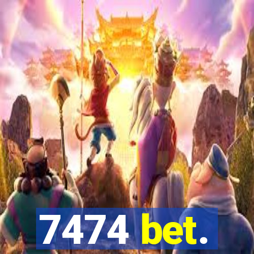 7474 bet.