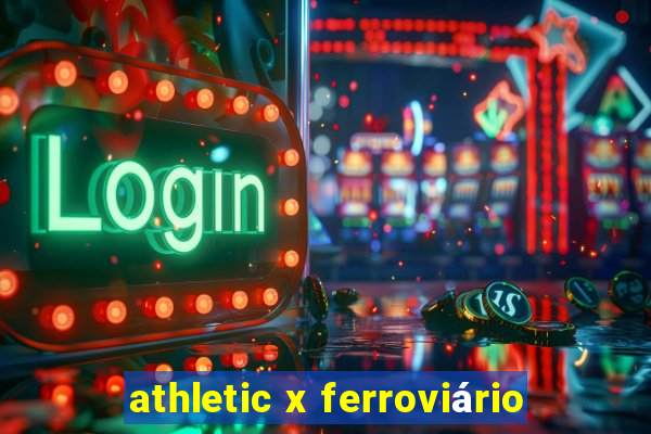 athletic x ferroviário