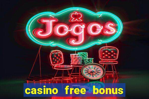 casino free bonus no deposit