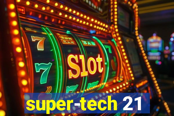 super-tech 21