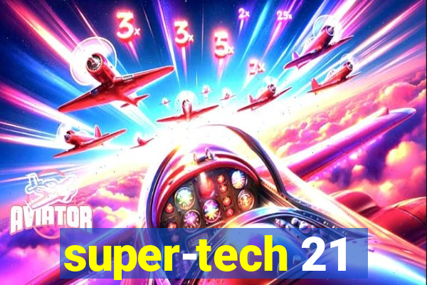 super-tech 21