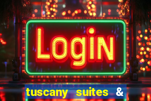 tuscany suites & casinos las vegas nv