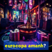 eurocopa amanh?