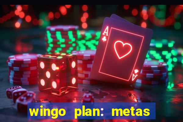 wingo plan: metas & prazos