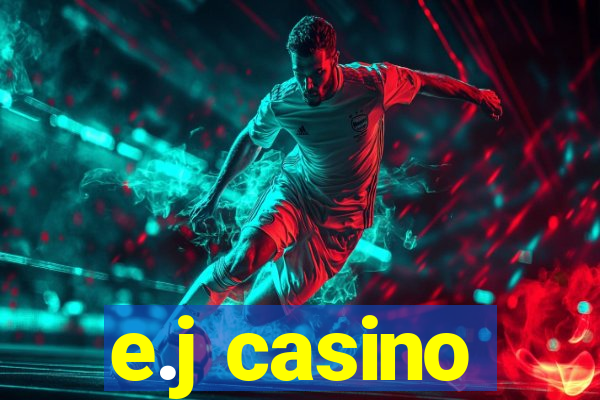 e.j casino