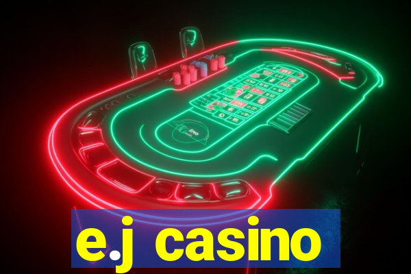 e.j casino