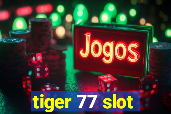 tiger 77 slot