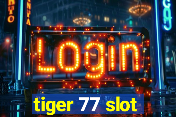 tiger 77 slot