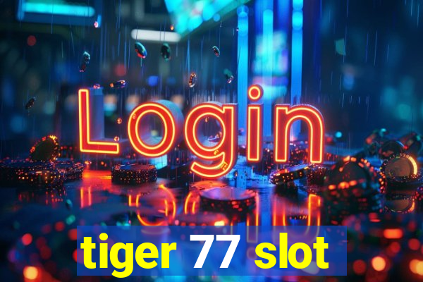 tiger 77 slot