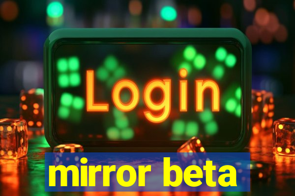 mirror beta