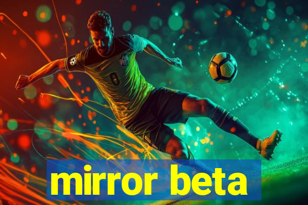 mirror beta