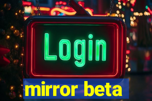 mirror beta