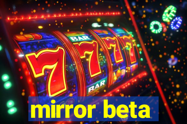 mirror beta