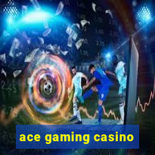 ace gaming casino