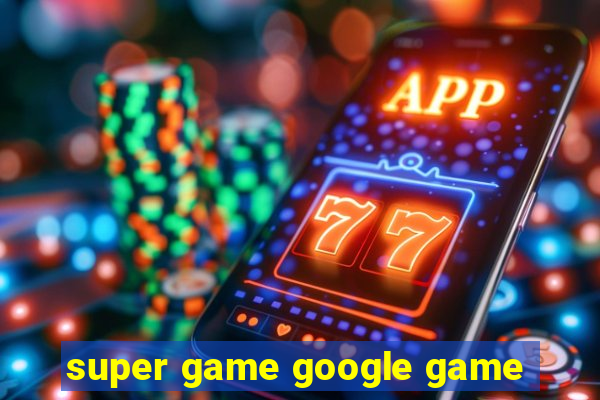 super game google game