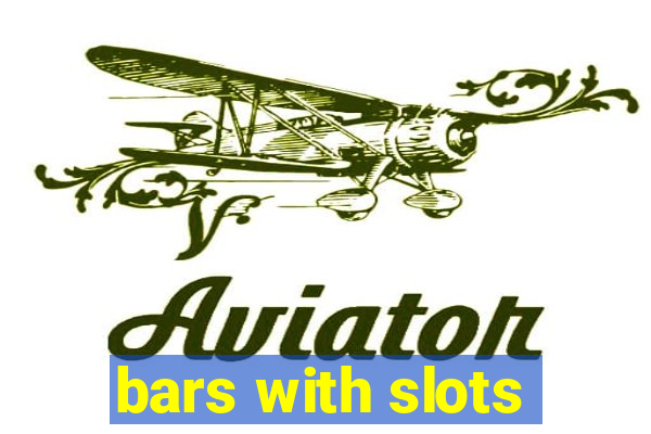 bars with slots