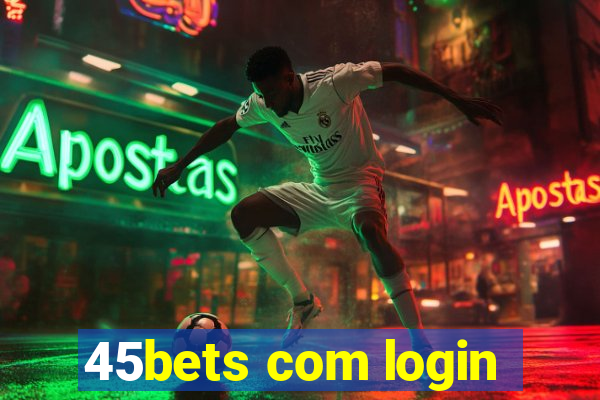 45bets com login