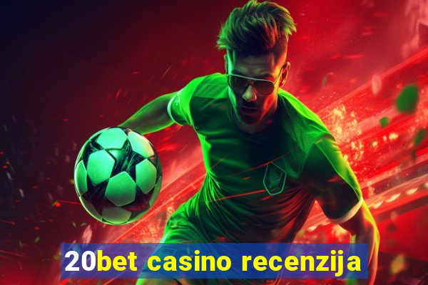 20bet casino recenzija