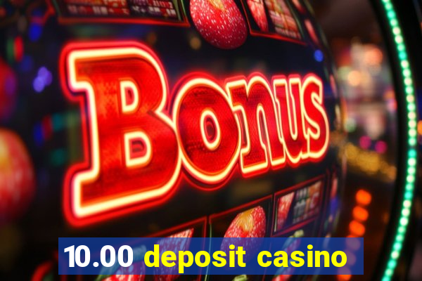 10.00 deposit casino