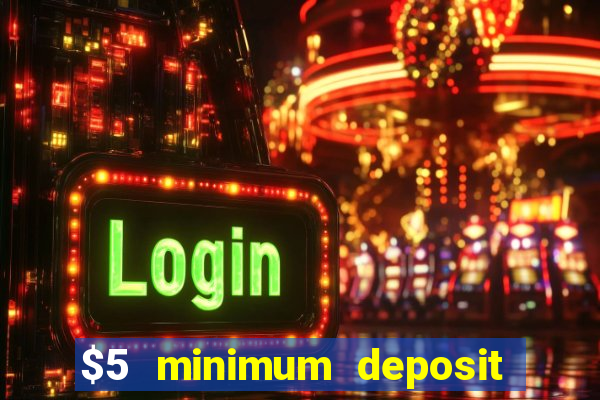 $5 minimum deposit casino 2019 nz