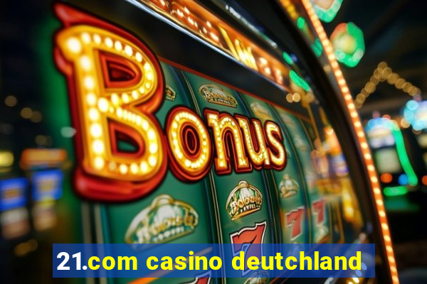 21.com casino deutchland