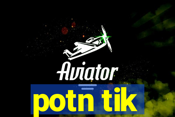 potn tik