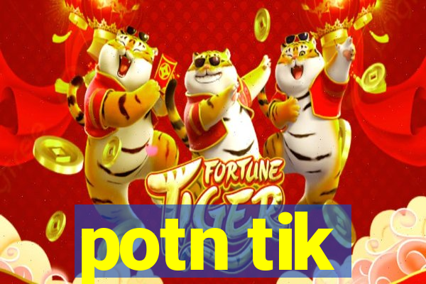 potn tik